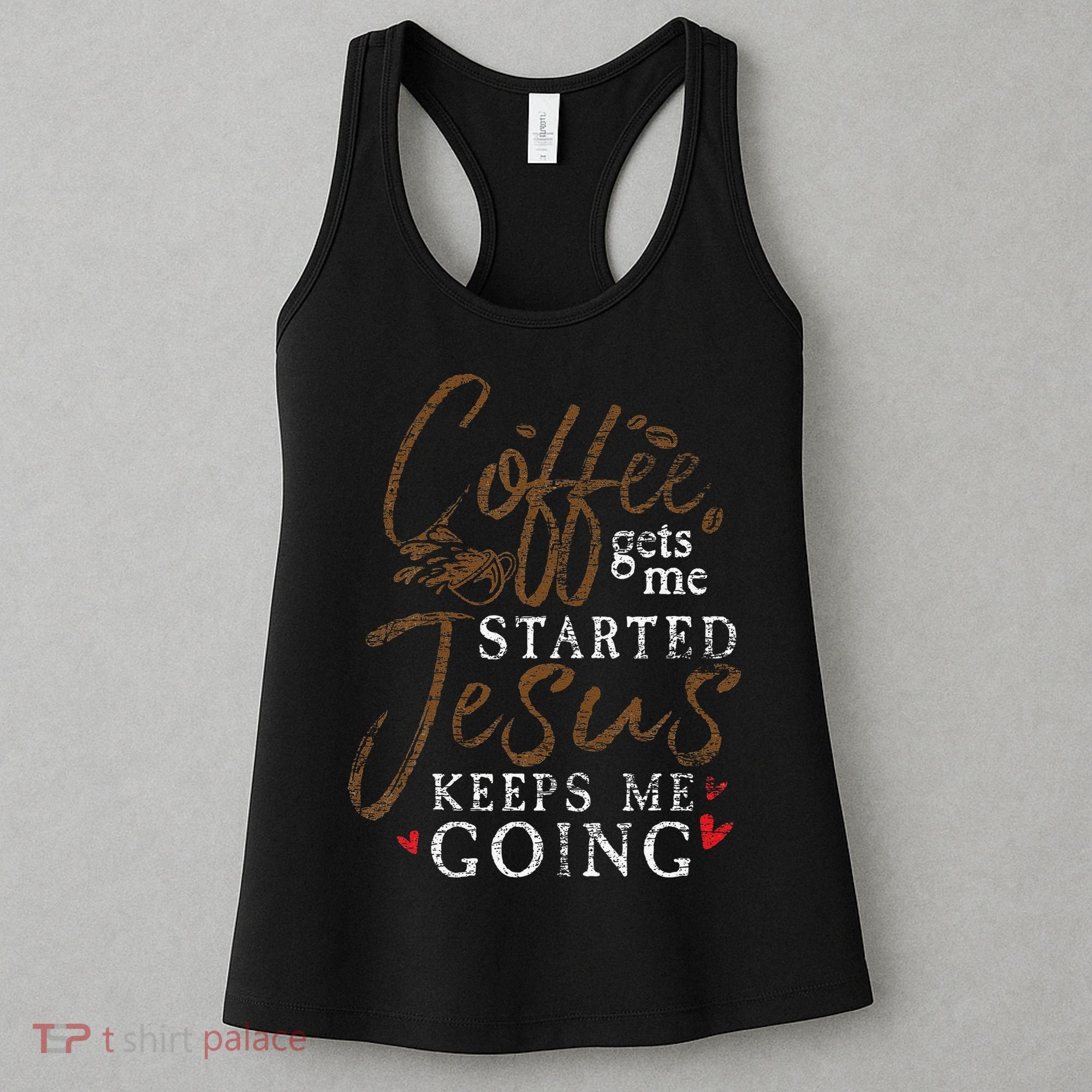 Coffee Gets Me Started Jesus Keeps Me Going Funny Jesus Women's Tank Top