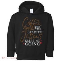 Coffee Gets Me Started Jesus Keeps Me Going Funny Jesus Toddler Hoodie thumb 0