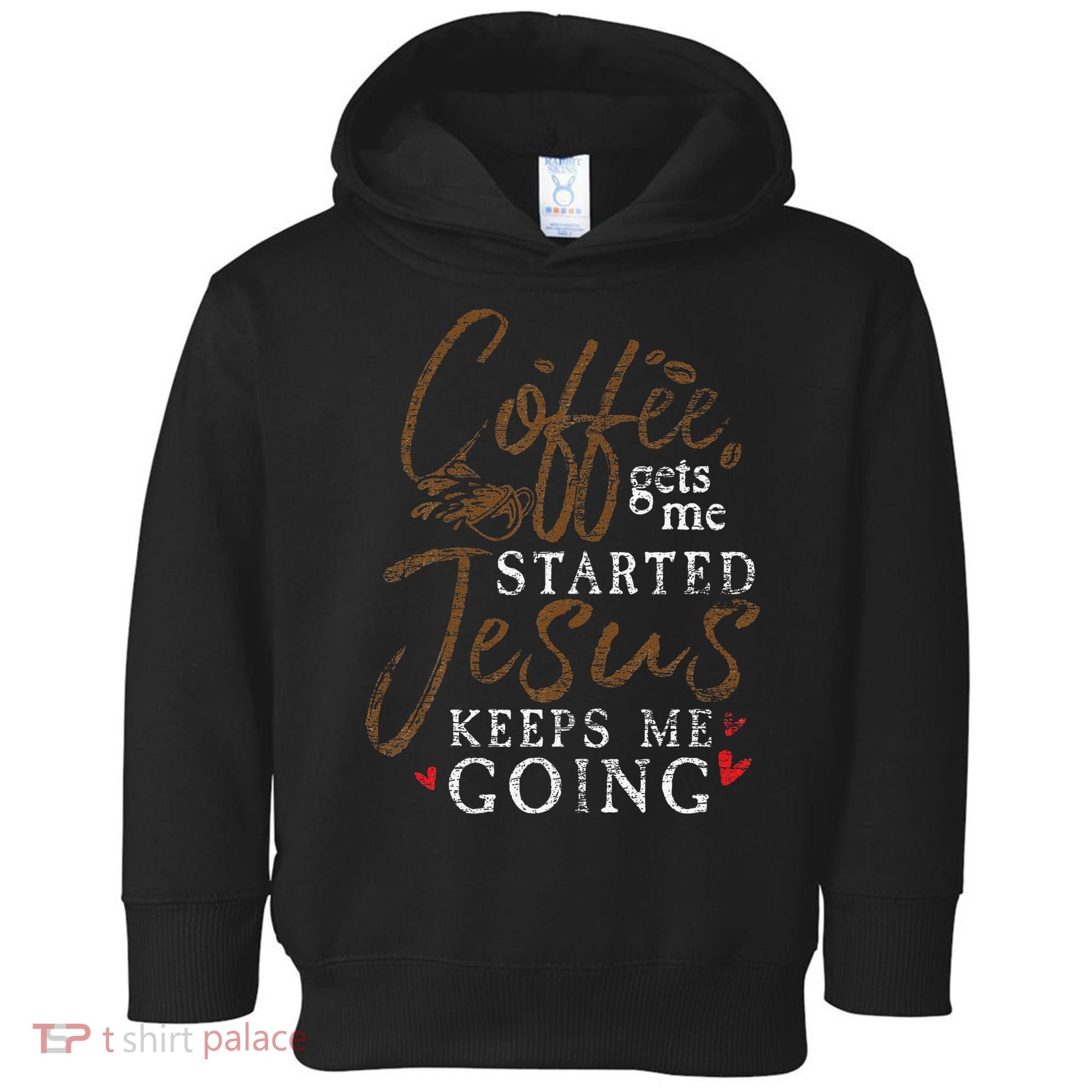 Coffee Gets Me Started Jesus Keeps Me Going Funny Jesus Toddler Hoodie