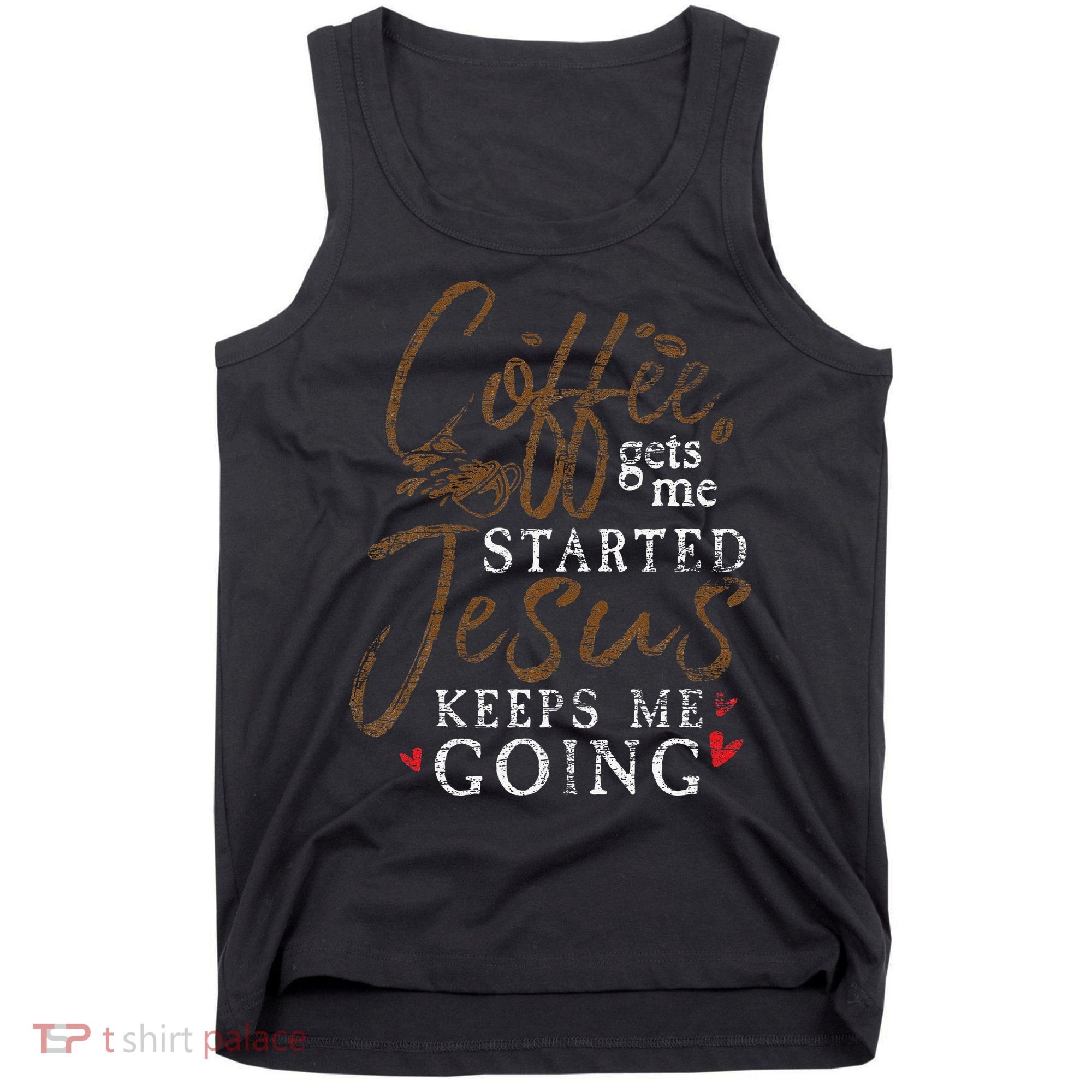 Coffee Gets Me Started Jesus Keeps Me Going Funny Jesus Tank Top