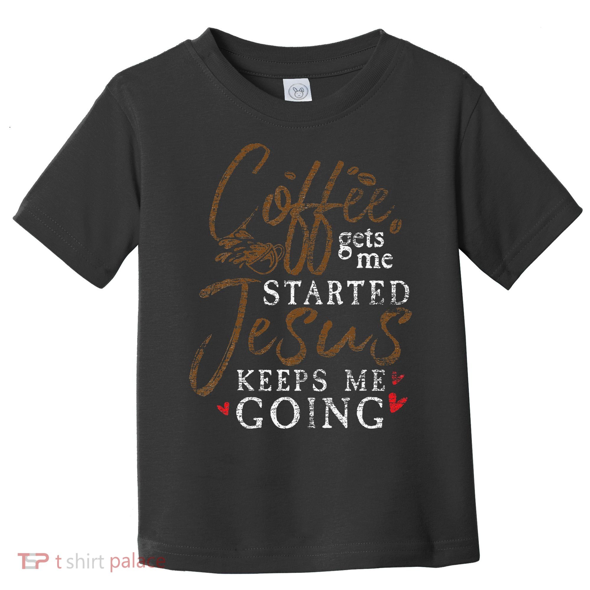 Coffee Gets Me Started Jesus Keeps Me Going Funny Jesus Toddler T-Shirt