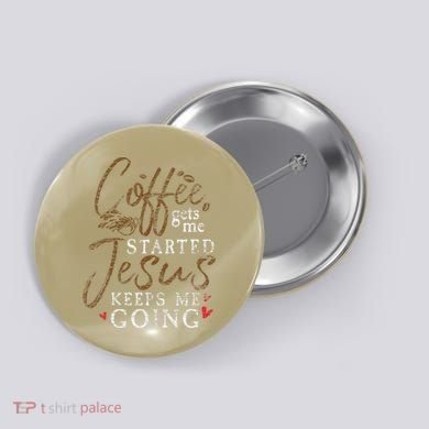 Coffee Gets Me Started Jesus Keeps Me Going Funny Jesus Button