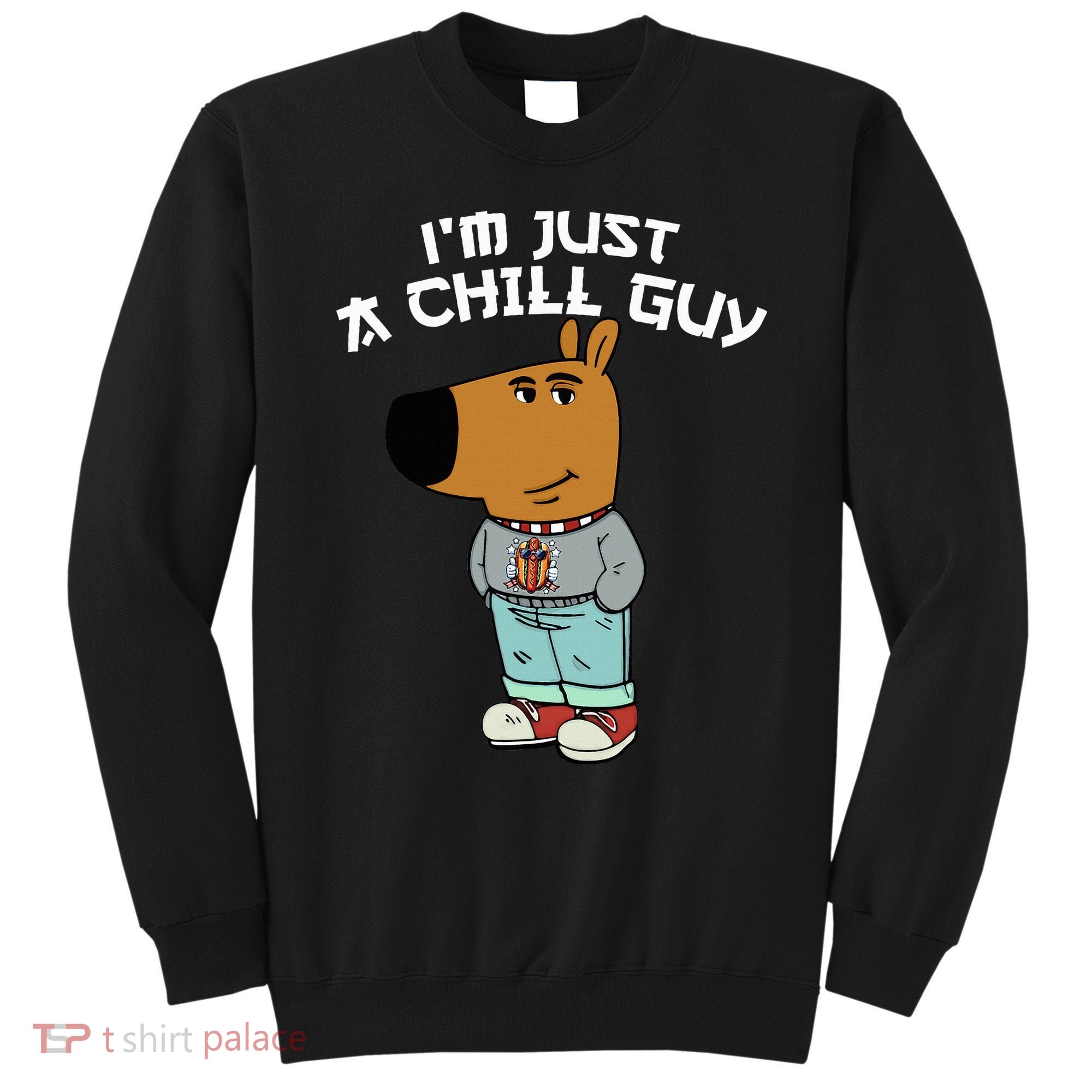 Chill Guy Meme Character Funny IM Just A Chill Guy Dog Sweatshirt