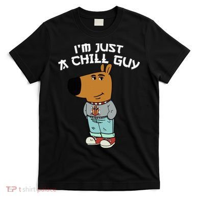 Chill Guy Meme Character Funny IM Just A Chill Guy Dog T-Shirt
