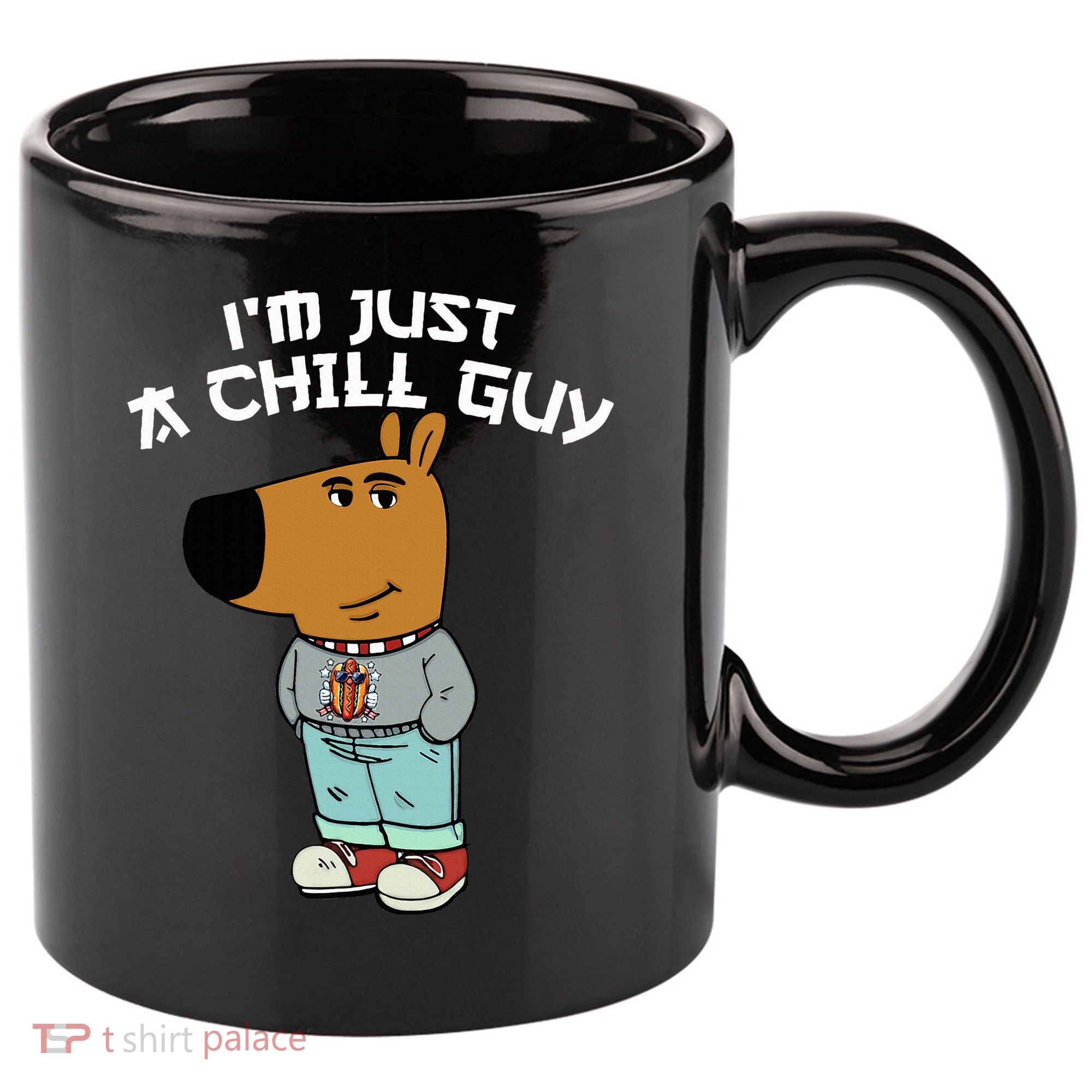 Chill Guy Meme Character Funny IM Just A Chill Guy Dog 11oz C Handle Ceramic Mug