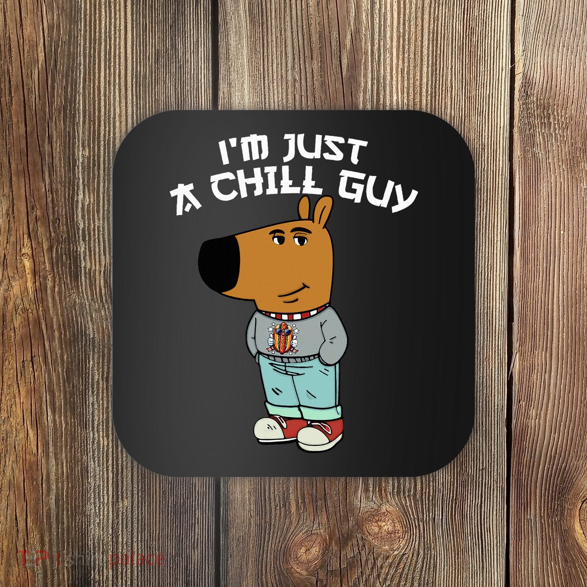 Chill Guy Meme Character Funny IM Just A Chill Guy Dog Coaster