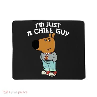 Chill Guy Meme Character Funny IM Just A Chill Guy Dog Mousepad