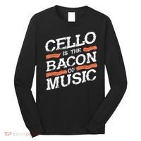 Cellist Gift Musical Instrument Cello Is The Bacon Of Music Long Sleeve Shirt thumb 0