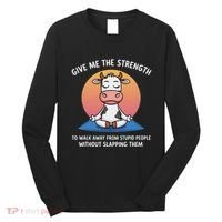 Cow Give Me The Strength To Walk Away From Stupid People Long Sleeve Shirt thumb 0