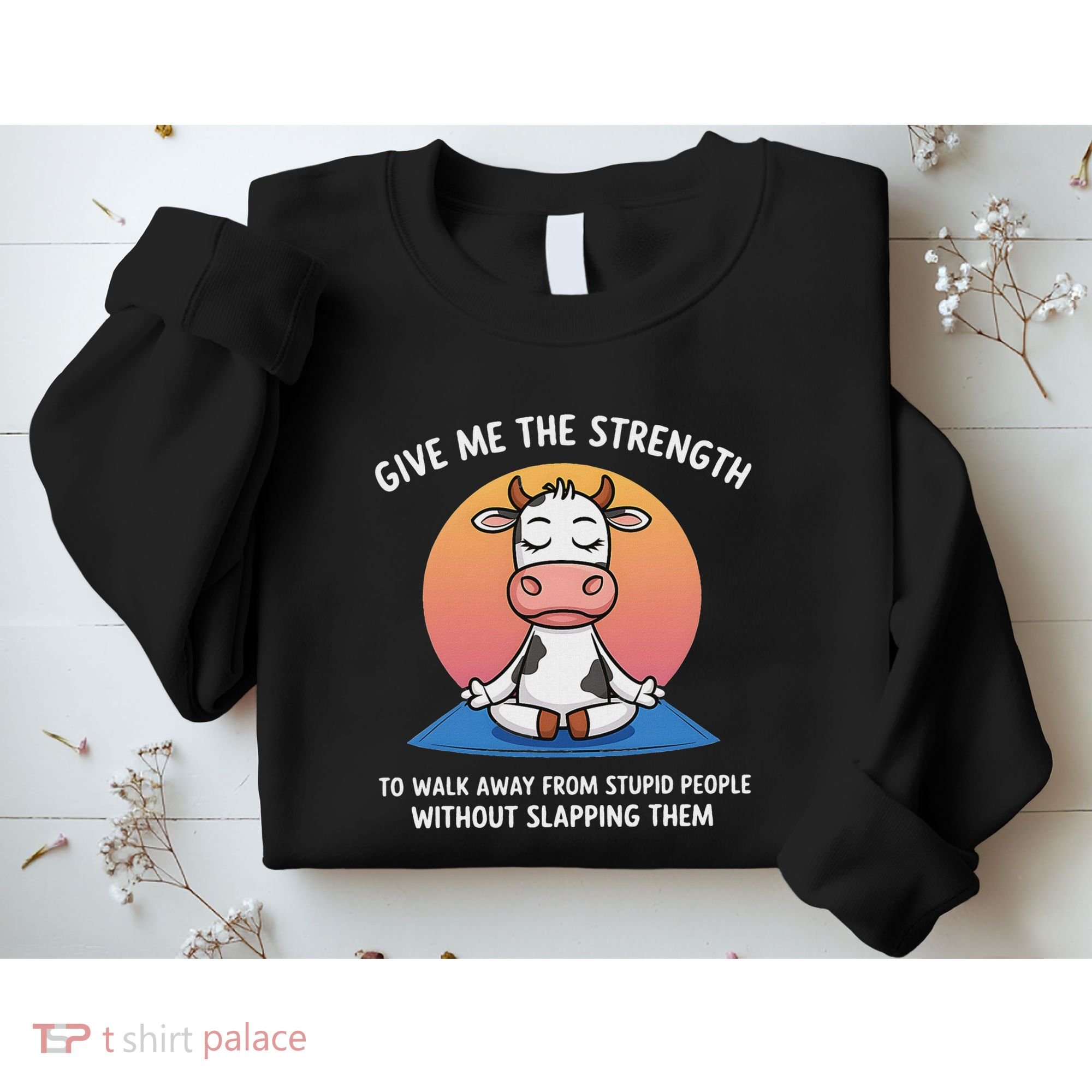 Cow Give Me The Strength To Walk Away From Stupid People Sweatshirt
