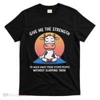 Cow Give Me The Strength To Walk Away From Stupid People T-Shirt thumb 0