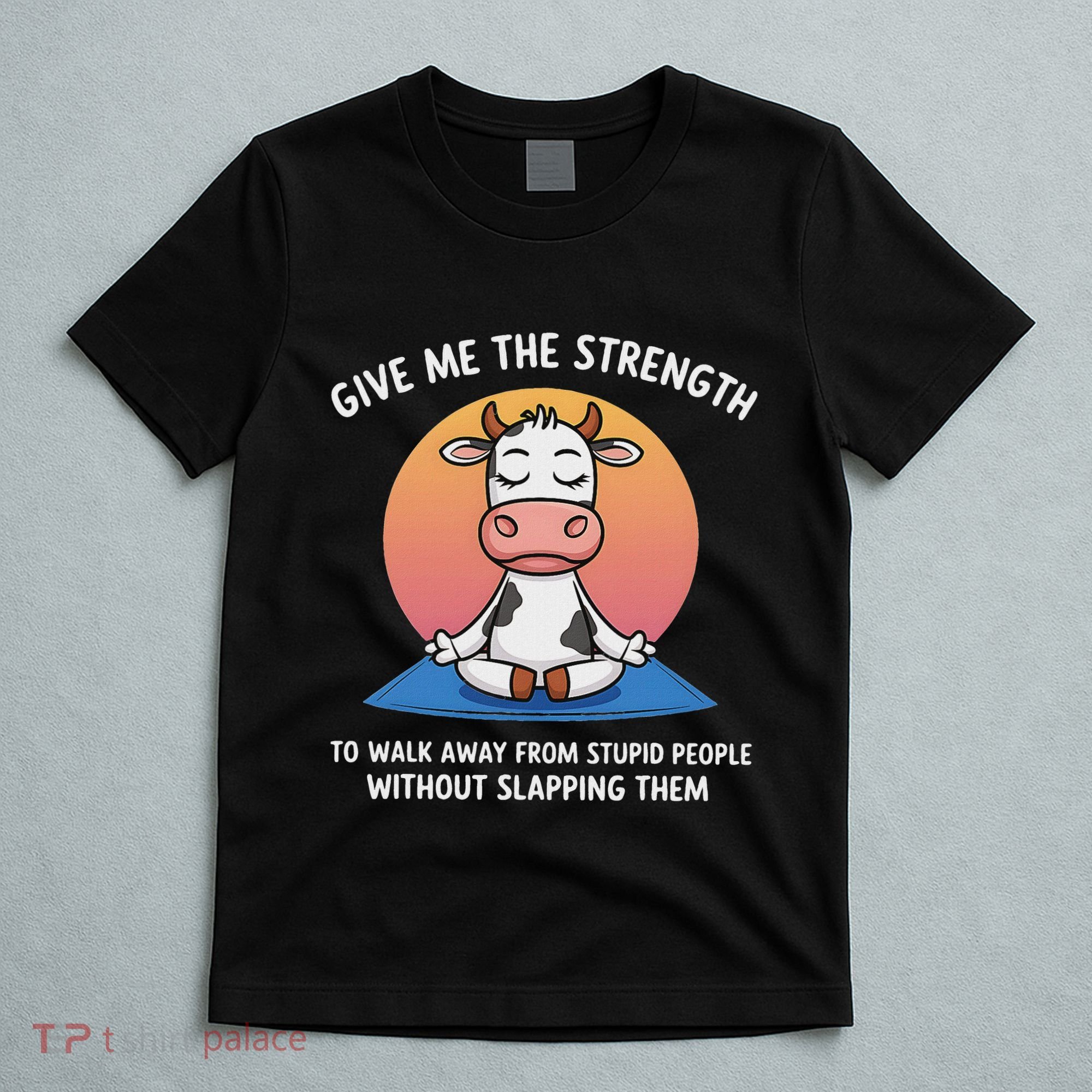Cow Give Me The Strength To Walk Away From Stupid People T-Shirt