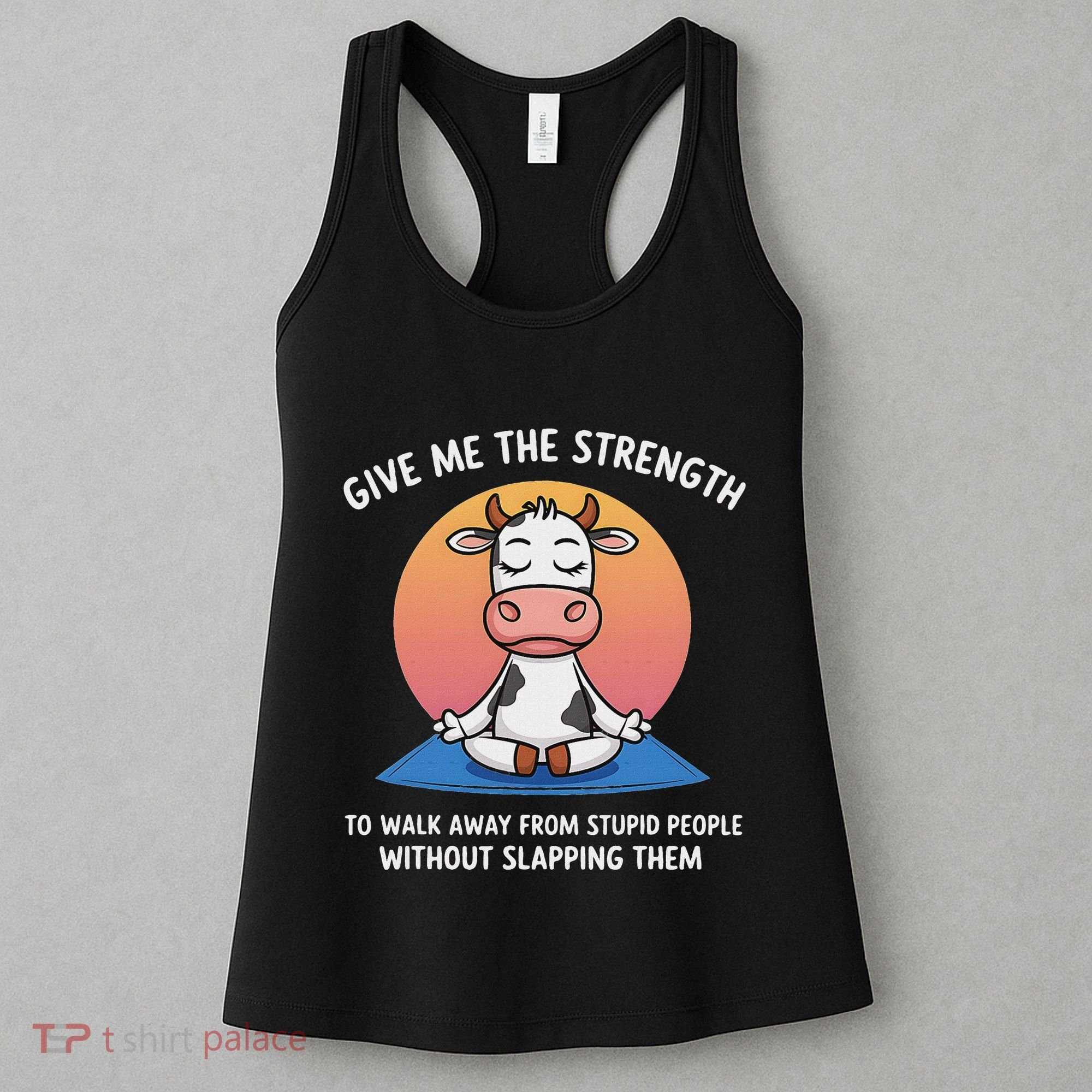Cow Give Me The Strength To Walk Away From Stupid People Women's Tank Top