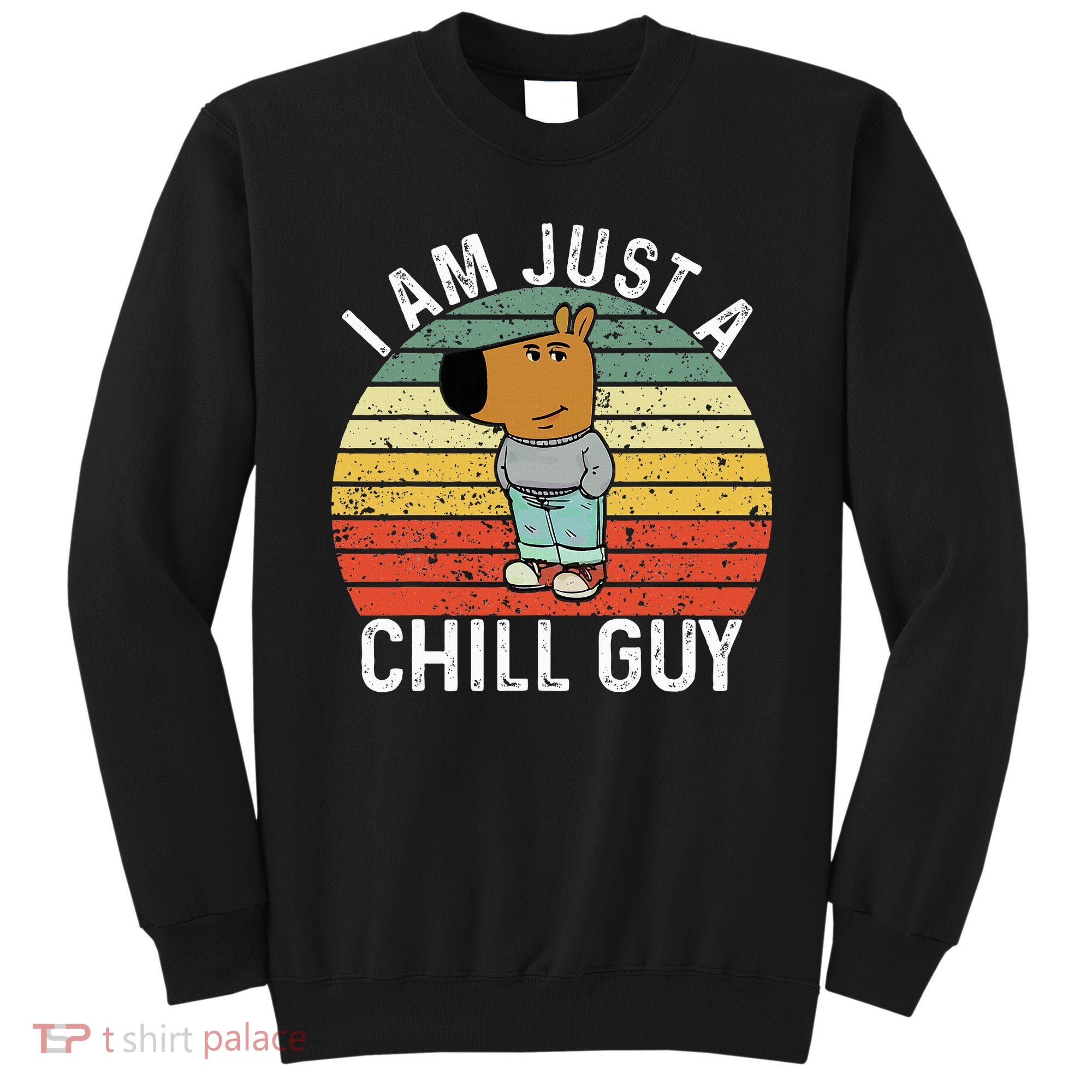Chill Guy Meme Dog Cool Internet Statement Sweatshirt