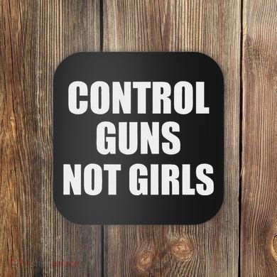 Control Guns Not Girl Bold Activist Design Coaster