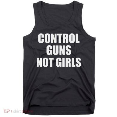 Control Guns Not Girl Bold Activist Design Tank Top