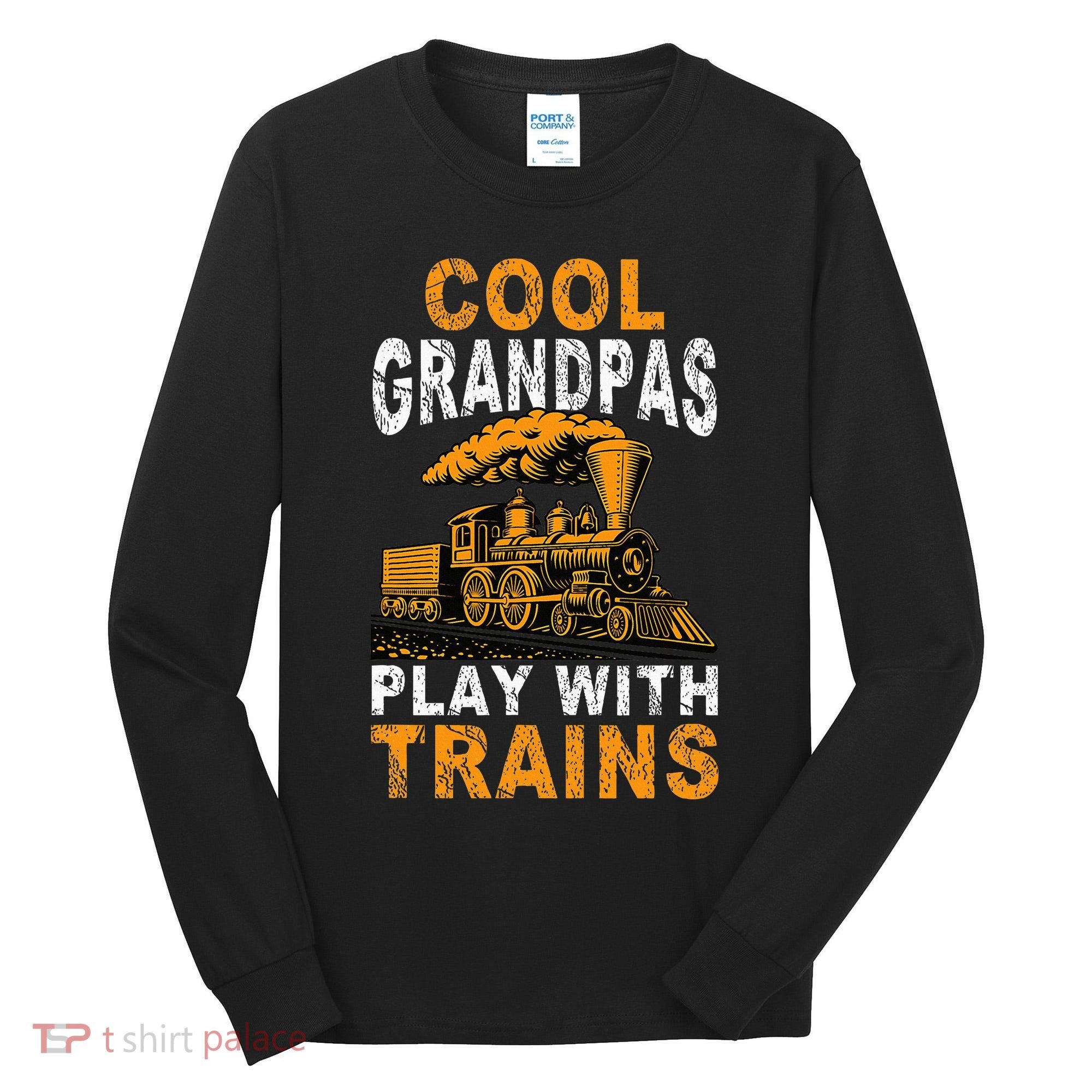 Cool Grandpas Play With Trains Locomotive Train Grandpa Tall Long Sleeve Shirt