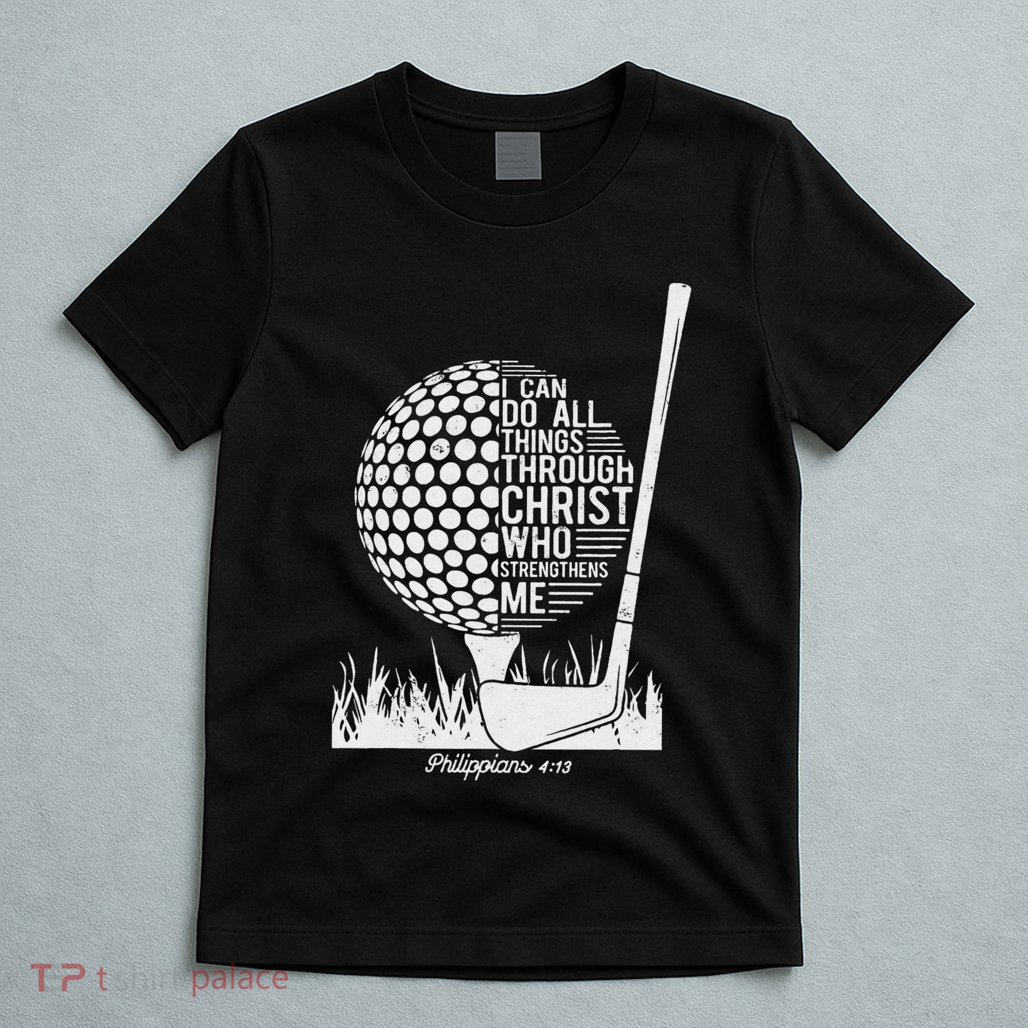 Christian Golf Plyer I Can Do All Things Philippians 4 13 T-Shirt