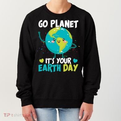 Cute Go Planet It's Your Earth Day Women's Sweatshirt