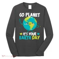 Cute Go Planet It's Your Earth Day Long Sleeve Shirt thumb 0