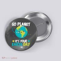 Cute Go Planet It's Your Earth Day Button thumb 0