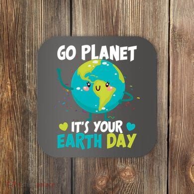Cute Go Planet It's Your Earth Day Coaster