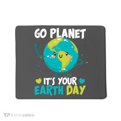 Cute Go Planet It's Your Earth Day Mousepad