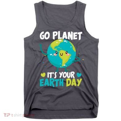 Cute Go Planet It's Your Earth Day Tank Top