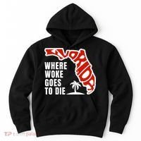Conservative Governor Ron Desantis Quote:Florida Is Where Woke Goes To Die Hoodie thumb 0