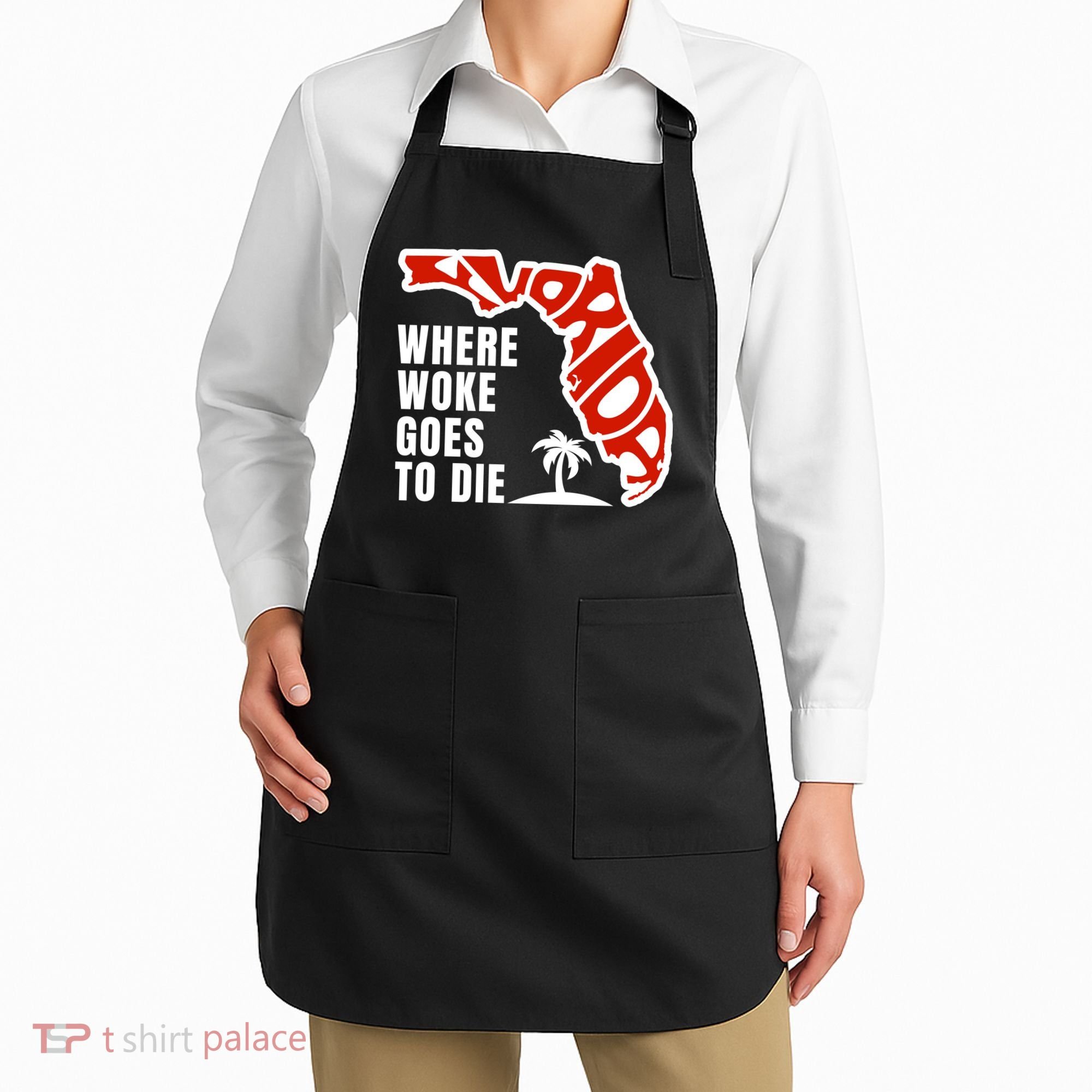 Conservative Governor Ron Desantis Quote:Florida Is Where Woke Goes To Die Apron