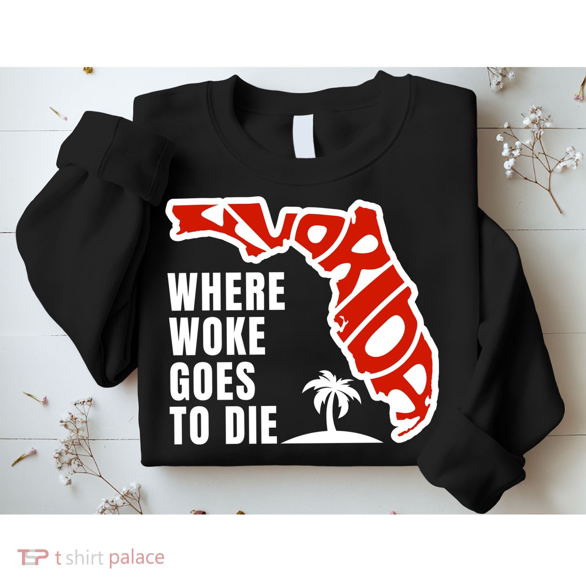 Conservative Governor Ron Desantis Quote:Florida Is Where Woke Goes To Die Sweatshirt