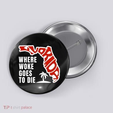 Conservative Governor Ron Desantis Quote:Florida Is Where Woke Goes To Die Button