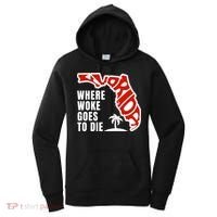Conservative Governor Ron Desantis Quote:Florida Is Where Woke Goes To Die Women's Hoodie thumb 0