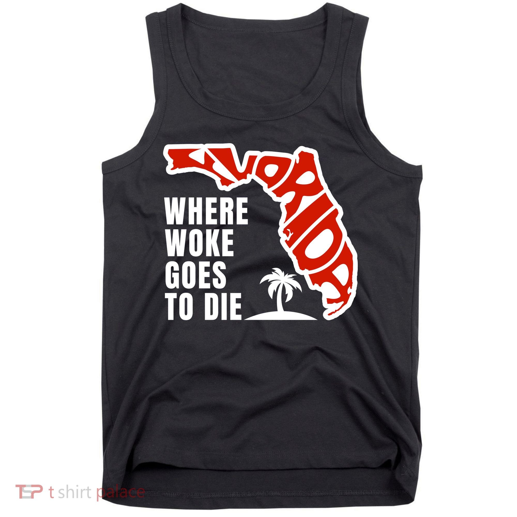 Conservative Governor Ron Desantis Quote:Florida Is Where Woke Goes To Die Tank Top