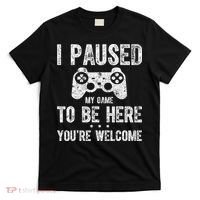 Cute Gamer Shirt I Paused My Game To Be Here You're Welcome T-Shirt thumb 0
