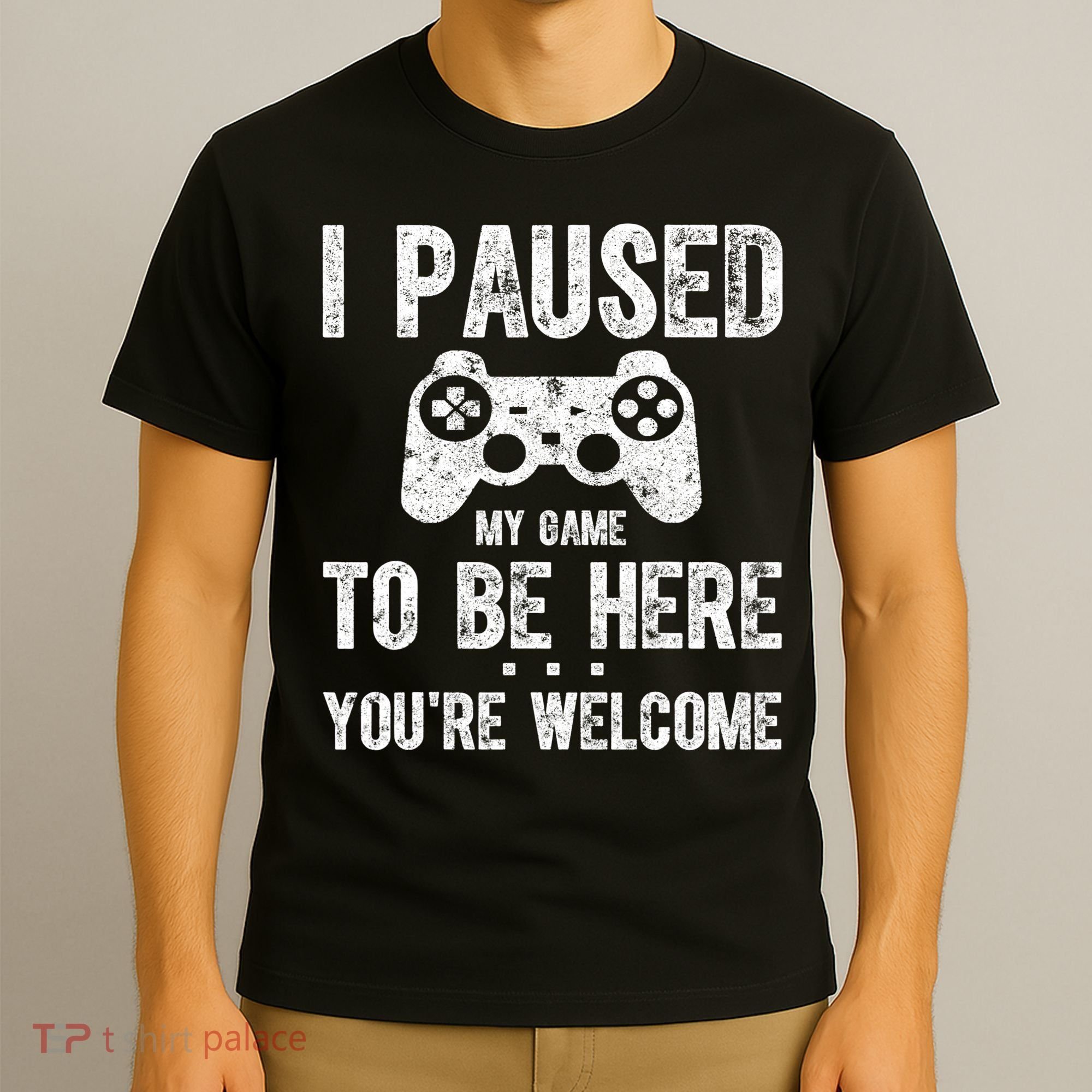 Cute Gamer Shirt I Paused My Game To Be Here You're Welcome TShirt T-Shirt