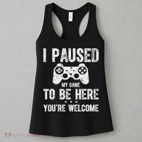 Cute Gamer Shirt I Paused My Game To Be Here You're Welcome TShirt Women's Tank Top thumb 3