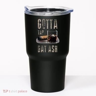 Cigars Gotta Tap Dat Ash Cigar And Smoking Tee Tumbler
