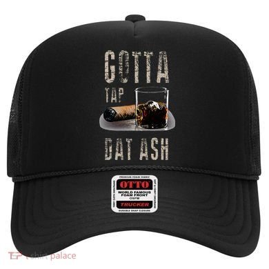 Cigars Gotta Tap Dat Ash Cigar And Smoking Tee Hat
