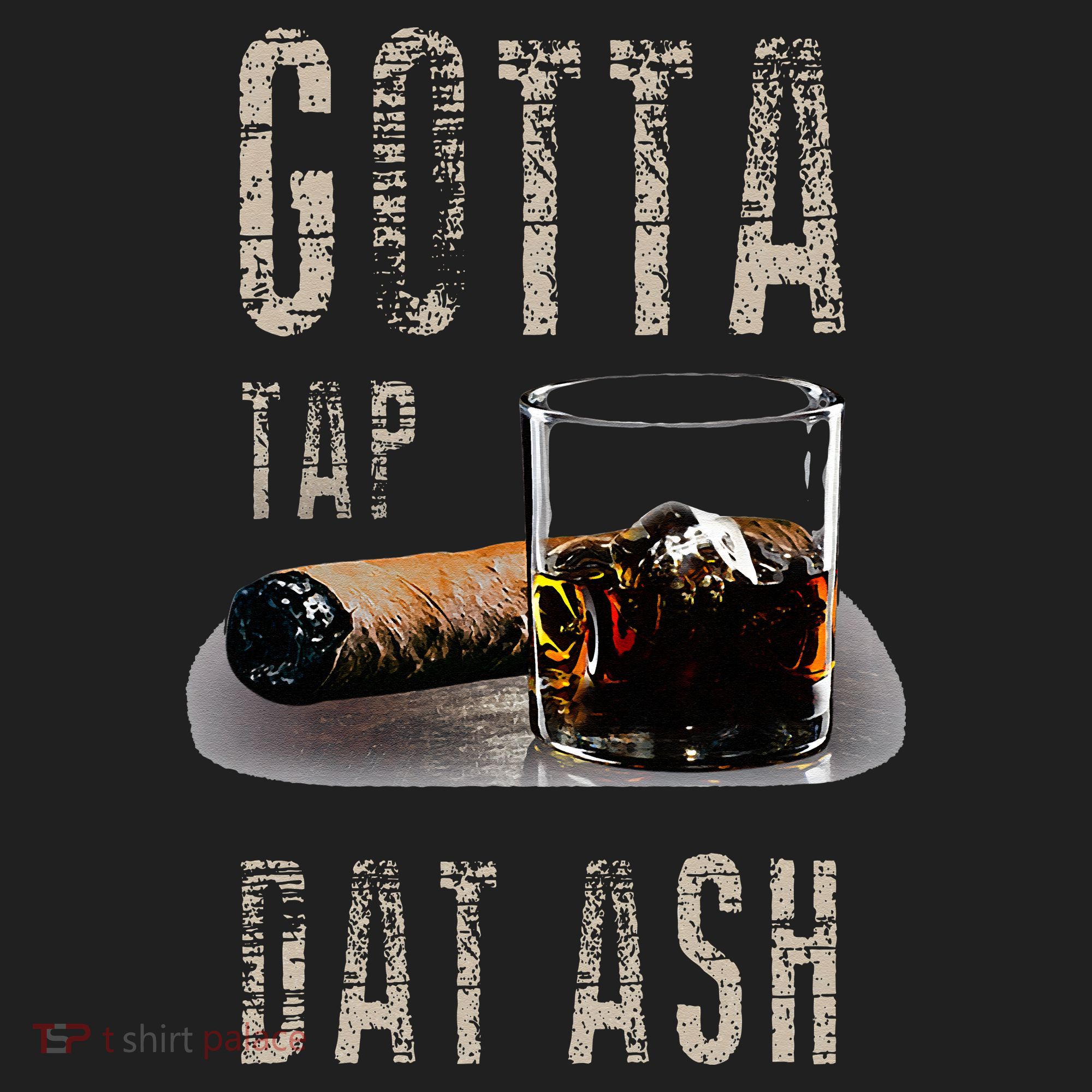 Cigars Gotta Tap Dat Ash Cigar And Smoking Tee Hat