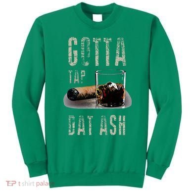 Cigars Gotta Tap Dat Ash Cigar And Smoking Tee Sweatshirt