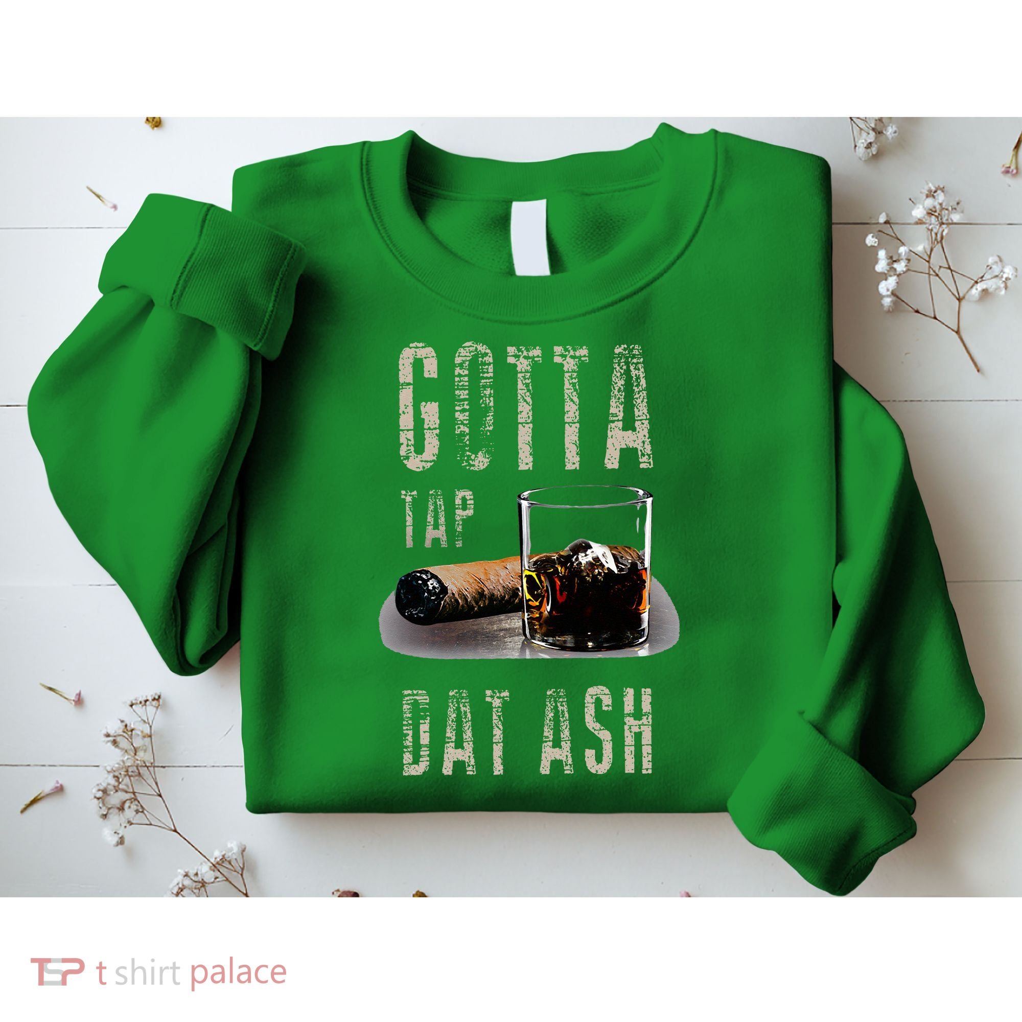 Cigars Gotta Tap Dat Ash Cigar And Smoking Tee Sweatshirt