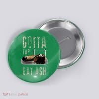 Cigars Gotta Tap Dat Ash Cigar And Smoking Tee Button thumb 0