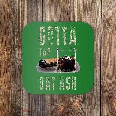 Cigars Gotta Tap Dat Ash Cigar And Smoking Tee Coaster