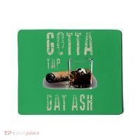 Cigars Gotta Tap Dat Ash Cigar And Smoking Tee Mousepad thumb 0