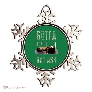 Cigars Gotta Tap Dat Ash Cigar And Smoking Tee Ornament