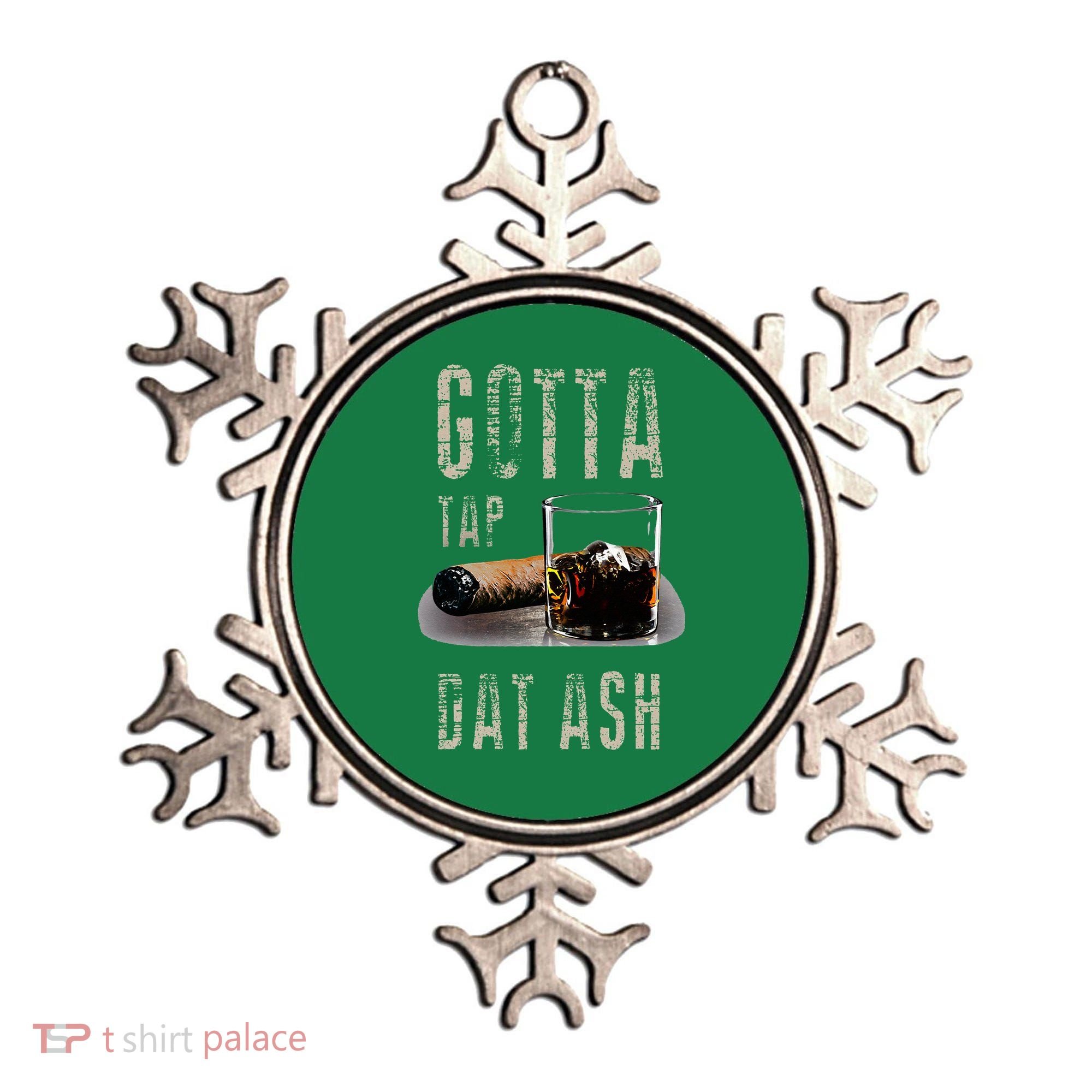 Cigars Gotta Tap Dat Ash Cigar And Smoking Tee Ornament
