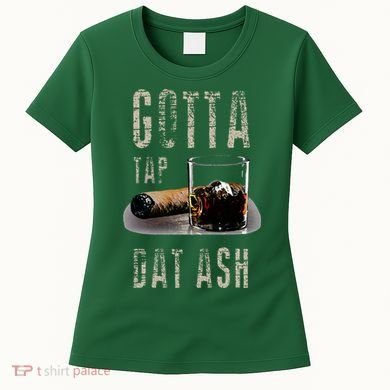 Cigars Gotta Tap Dat Ash Cigar And Smoking Tee Women's T-Shirt