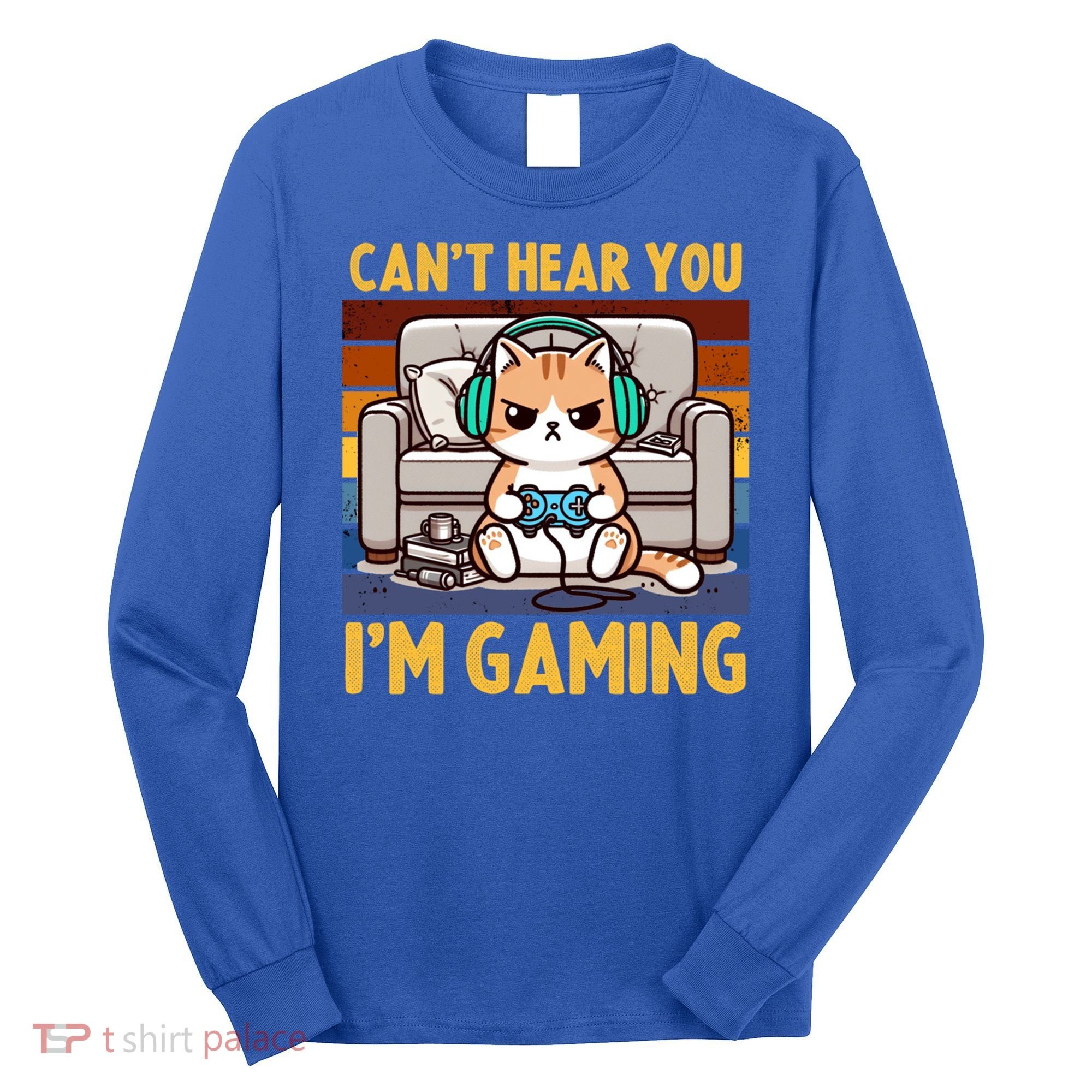 Cat Gamer Video Games Gaming I CanT Hear You IM Gaming Cool Gift Long Sleeve Shirt