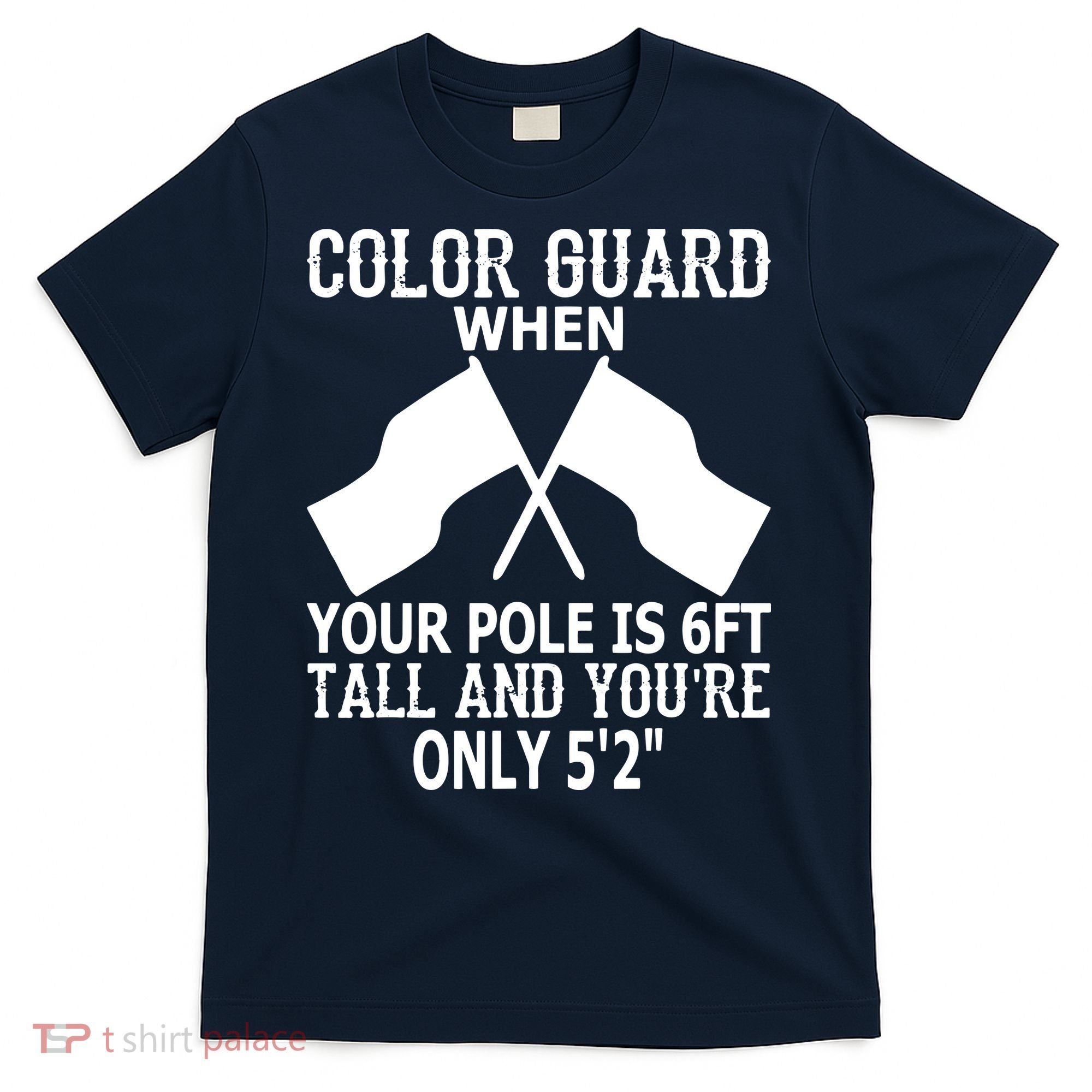 Color Guard When Pole Is 6ft And You Are 52 T-Shirt